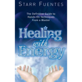 Healing with Energy: The Definitive Guide to Hands-On Techniques from a Master