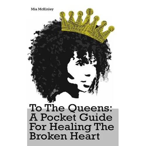 To The Queens: a pocketguide for healing a broken heart