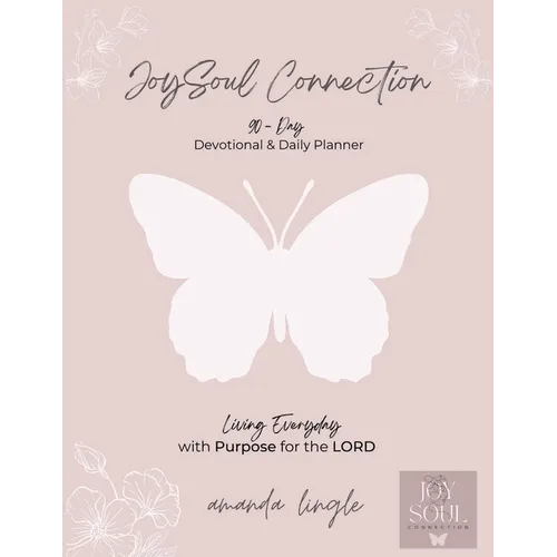 JoySoul Connection 90-Day Devotional & Daily Planner: Living Everyday with Purpose for the LORD
