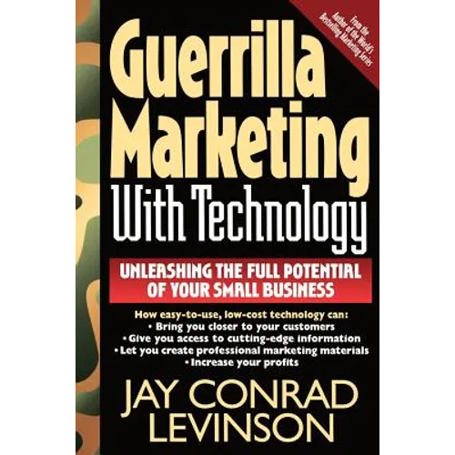 Guerrilla Marketing with Technology Unleashing the Full Potential of Your Small Business
