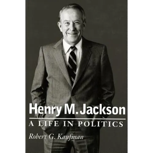 Henry M. Jackson: A Life in Politics