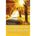A Future with Natural Wood: Traditional & Scientific Facts About Trees