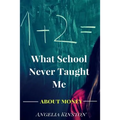 What School Never Taught Me About Money