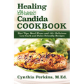 Healing Chronic Candida Cookbook: Diet Tips, Meal Plans, and 125+ Delicious Low-Carb and Paleo-Friendly Recipes