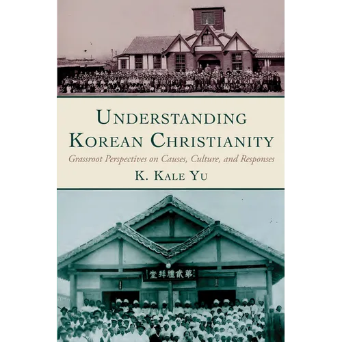 Understanding Korean Christianity: Grassroot Perspectives on Causes, Culture, and Responses