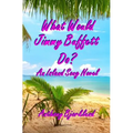 What Would Jimmy Buffett Do?: An Island Song Novel