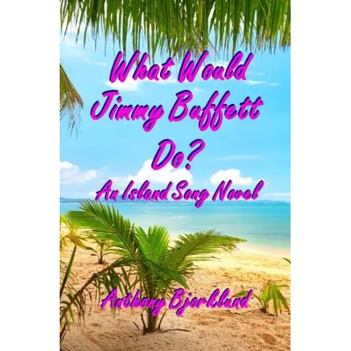What Would Jimmy Buffett Do?: An Island Song Novel