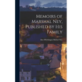 Memoirs of Marshal Ney, Published by his Family
