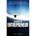 Becoming an Entrepreneur: How to Find Freedom and Fulfillment as a Business Owner
