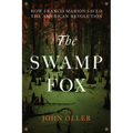 The Swamp Fox: How Francis Marion Saved the American Revolution