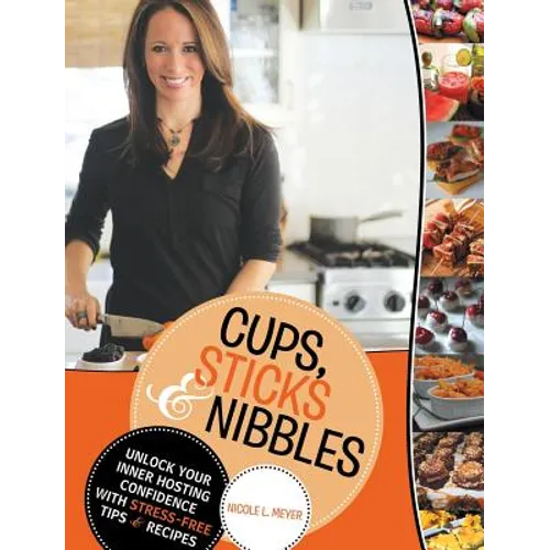 Cups, Sticks & Nibbles: Unlock Your Inner Hosting Confidence with Stress-Free Tips & Recipes