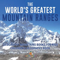 The World's Greatest Mountain Ranges - Geography Mountains Books for Kids Children's Geography Book