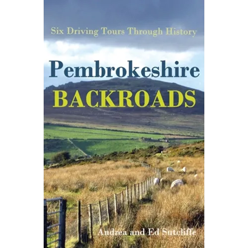 Pembrokeshire Backroads: Six Driving Tours Through History