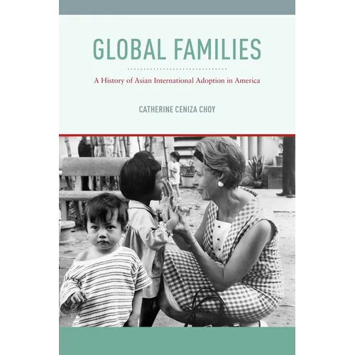 Global Families: A History of Asian International Adoption in America