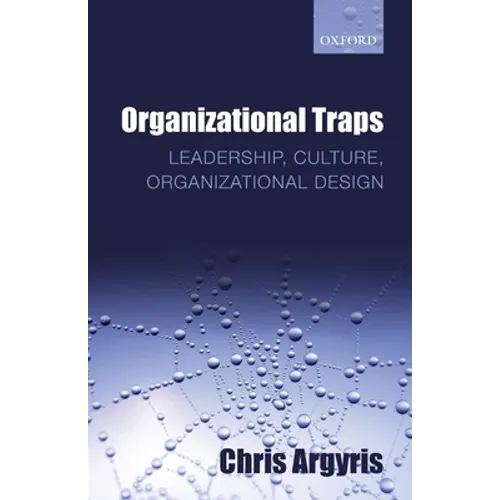 Organizational Traps: Leadership, Culture, Organizational Design