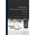 Temporal Organization in Cells; a Dynamic Theory of Cellular Control Processes