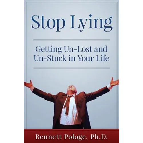 Stop Lying: Getting Un-lost and Un-stuck in Your Life