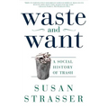 Waste and Want: A Social History of Trash