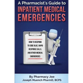 A Pharmacist's Guide to Inpatient Medical Emergencies: How to respond to code blue, rapid response calls, and other medical emergencies