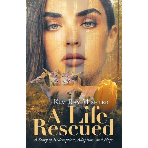 A Life Rescued: A Story of Redemption, Adoption, and Hope