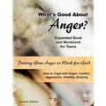 What's Good About Anger? Expanded Book & Workbook for Teens: How to Cope with Anger, Conflict, Aggression, Hostility & Bullying (Second Edition)