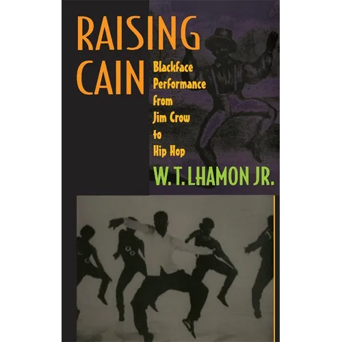 Raising Cain: Blackface Performance from Jim Crow to Hip Hop