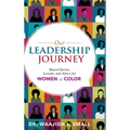 Our Leadership Journey: Shared Stories, Lessons, and Advice for Women of Color