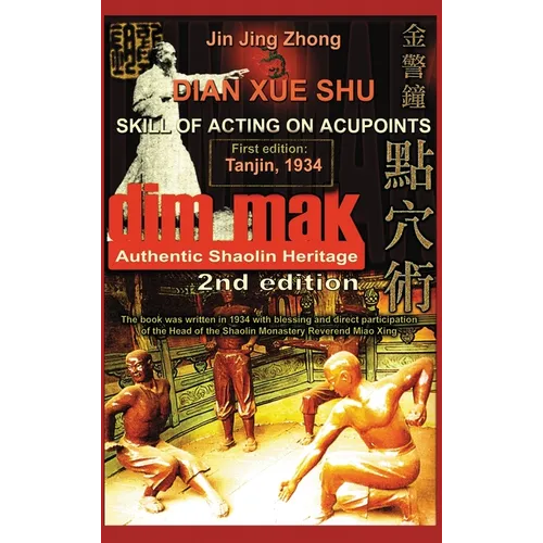 Authentic Shaolin Heritage. Dian Xue Shu (Dim Mak). Skill of Acting on Acupoints: (2nd Edition)