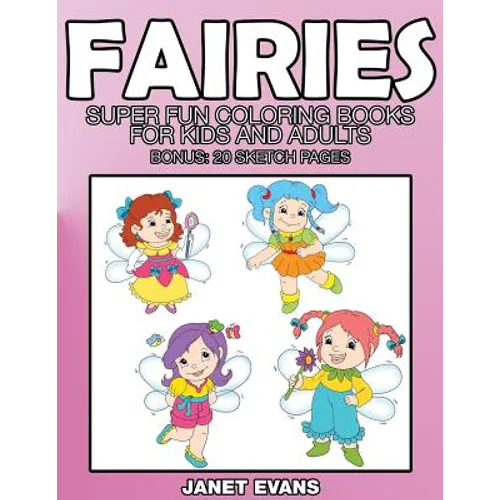 Fairies: Super Fun Coloring Books for Kids and Adults (Bonus: 20 Sketch Pages)