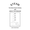 Steam: The Perfect Fluid for Heating and Some of the Problems