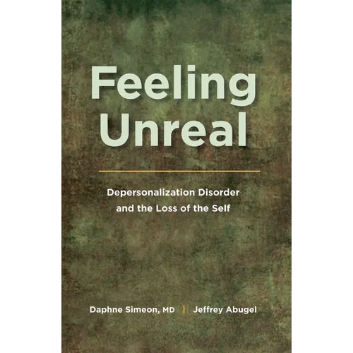 Feeling Unreal: Depersonalization Disorder and the Loss of the Self