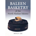 Baleen Basketry of the North Alaskan Eskimo