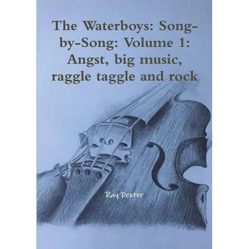 The Waterboys: Song-by-Song: Volume 1: Angst, big music, raggle taggle and rock