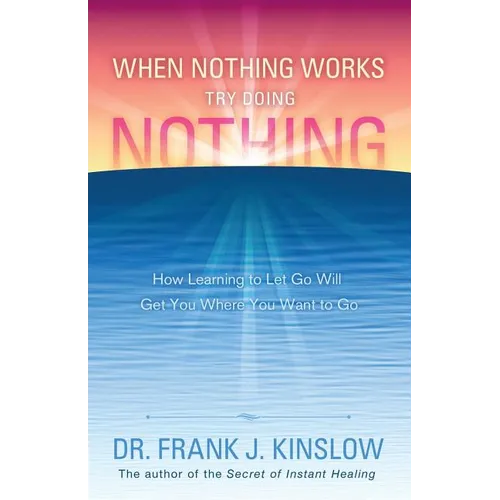When Nothing Works Try Doing Nothing: How Learning to Let Go Will Get You Where You Want to Go