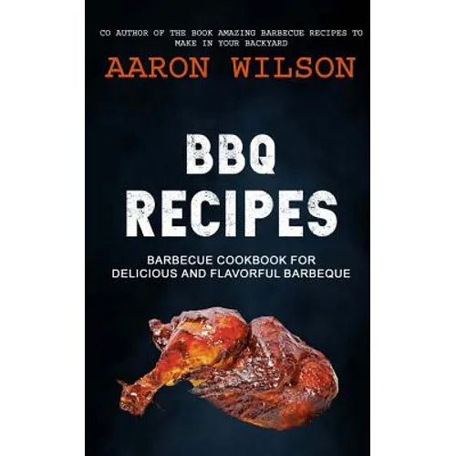 BBQ Recipes: Barbecue Cookbook For Delicious And Flavorful Barbeque