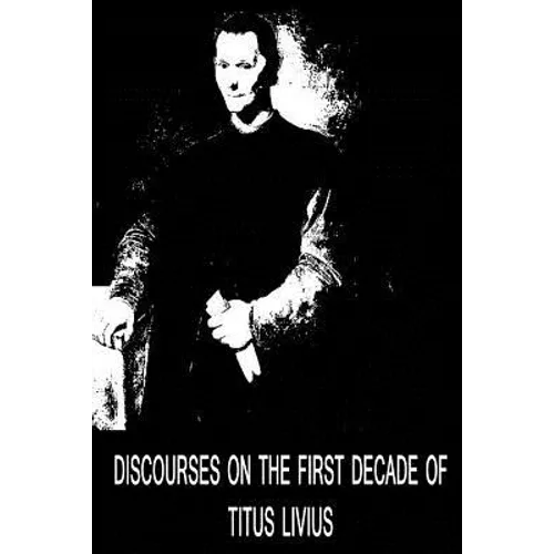 Discourses On The First Decade Of Titus Livius