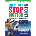Creating a Stop Motion Story: Unlock your Imagination