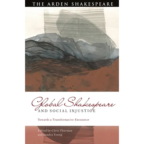 Global Shakespeare and Social Injustice: Towards a Transformative Encounter