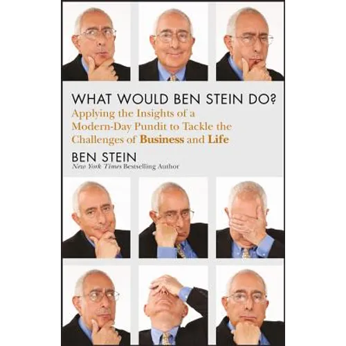 What Would Ben Stein Do?: Applying the Wisdom of a Modern-Day Prophet to Tackle the Challenges of Work and Life