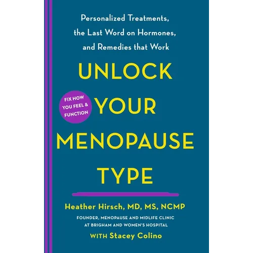 Unlock Your Menopause Type: Personalized Treatments, the Last Word on Hormones, and Remedies That Work