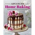Advanced Home Baking: Recipes for Mastering Sweet and Savory Bakes