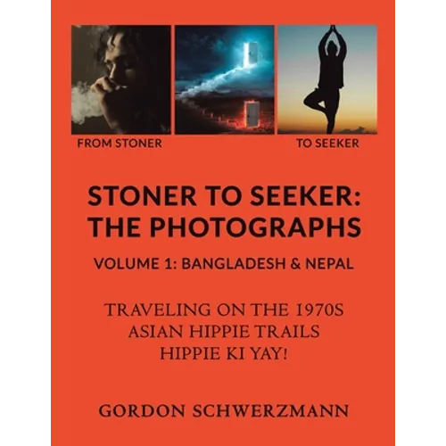 Stoner to Seeker: The Photographs: Volume 1: Bangladesh & Nepal