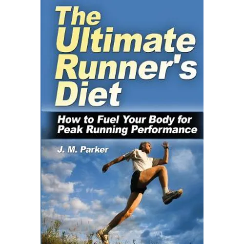 The Ultimate Runner's Diet: How to Fuel Your Body for Peak Running Performance