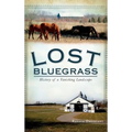 Lost Bluegrass: History of a Vanishing Landscape