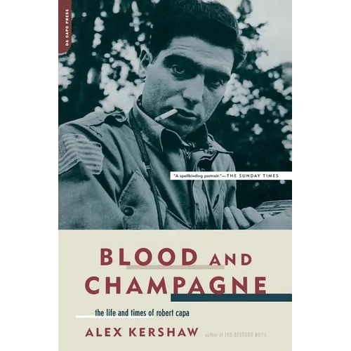 Blood and Champagne: The Life and Times of Robert Capa