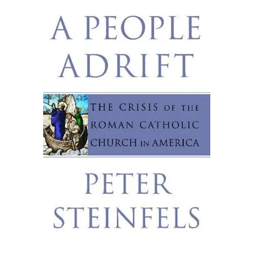 A People Adrift: The Crisis of the Roman Catholic Church in America