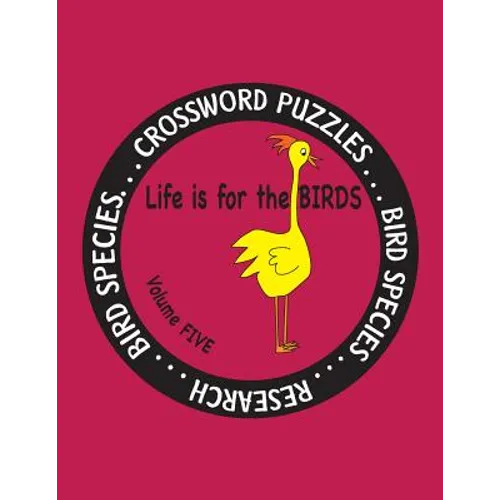 Life Is for the Birds Volume Five: Research and Complete Crossword puzzles on the Blue Jay, Common Goldeneye, Great Blue Heron, Gyrfalcon, Mourning Do