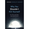Why You Shouldn't Kill Yourself: Five Tricks of the Heart about Assisted Suicide