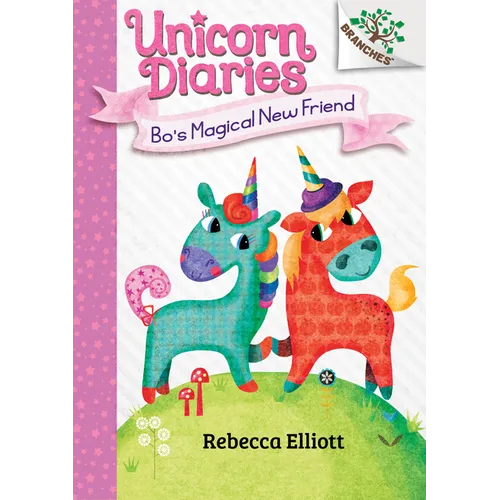 Bo's Magical New Friend: A Branches Book (Unicorn Diaries #1): Volume 1