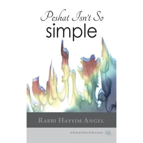 Peshat Isn't So Simple: Essays on Developing a Religious Methodology to Bible Study